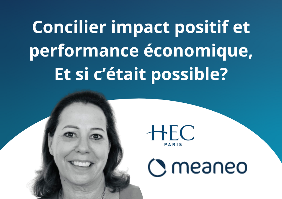 Concilier impact positif et performance économique, Et si c’était possible?