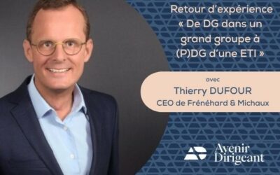 Retour d’expérience « De DG dans un grand groupe à (P)DG d’une ETI »