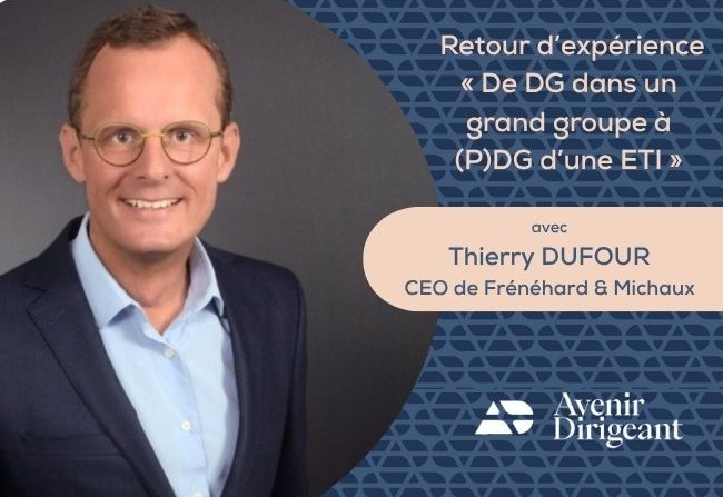 Retour d’expérience « De DG dans un grand groupe à (P)DG d’une ETI »