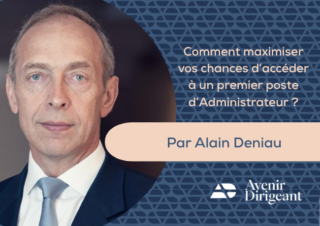 Comment maximiser vos chances d&rsquo;accéder à un premier poste d&rsquo;Administrateur ? – Par Alain Deniau