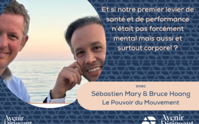 Et si notre premier levier de santé et de performance n’était pas seulement mental… mais aussi corporel ? – Le Pouvoir du mouvement par Sébastien Mary & Bruce Hoang