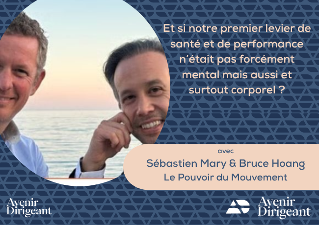 Et si notre premier levier de santé et de performance n’était pas seulement mental… mais aussi corporel ? – Le Pouvoir du mouvement par Sébastien Mary & Bruce Hoang